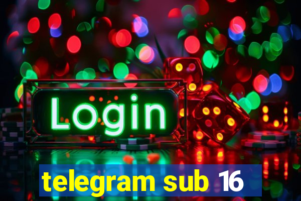 telegram sub 16